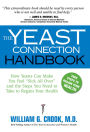 The Yeast Connection Handbook: How Yeasts Can Make You Feel Sick All Over and the Steps You Need to To Take to Regain your Health