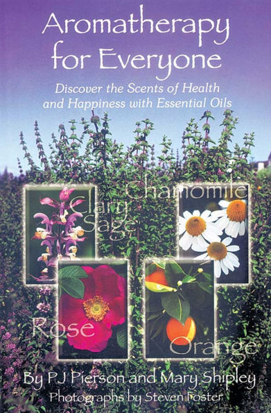 Aromatherapy for Everyone: Discover the Secrets of Health and Happiness with Essential Oils