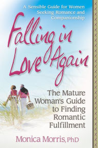 Title: Falling in Love Again: The Mature Woman's Guide to Finding Romantic Fulfillment, Author: Monica Morris