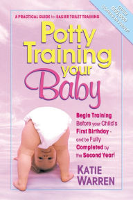 Title: Potty Training Your Baby: A Practical Guide for Easier Toilet Training, Author: Katie Warren