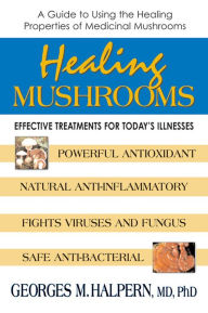 Title: Healing Mushrooms: Effective Treatments for Today's Illnesses, Author: Georges M. Halpern