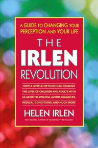 Title: The Irlen Revolution: A Guide to Changing Your Perception and Your Life, Author: Helen Irlen