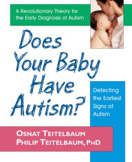 Title: Does Your Baby Have Autism?: Detecting the Earliest Signs of Autism, Author: Osnat Teitelbaum