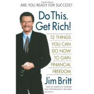 Title: Do This. Get Rich!: 12 Things You Can Do Now to Gain Financial Freedom, Author: Jim Britt