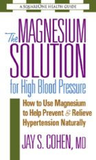 Title: The Magnesium Solution for High Blood Pressure, Author: Jay S. Cohen