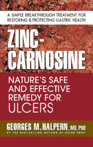 Title: Zinc-Carnosine: Nature's Safe and Effective Remedy for Ulcers, Author: Georges M. Halpern