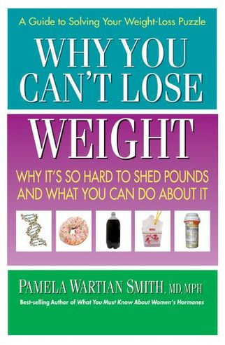 Why You Can't Lose Weight: Why It's So Hard to Shed Pounds and What You Can Do About It