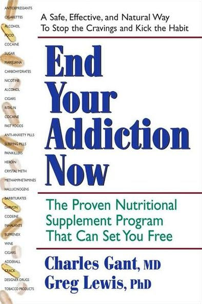 End Your Addiction Now: The Proven Nutritional Supplement Program That Can Set You Free