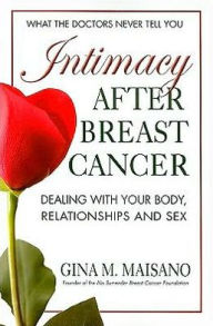 Title: Intimacy After Breast Cancer: Dealing With Your Body, Relationships, and Sex, Author: Gina M. Maisano