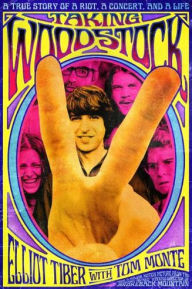 Title: Taking Woodstock: A True Story of a Riot, a Concert, and a Life, Author: Elliot Tiber