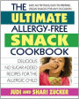 The Ultimate Allergy-Free Snack Cookbook: Delicious No-Sugar-Added Recipes for the Allergic Child