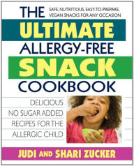 Title: The Ultimate Allergy-Free Snack Cookbook: Delicious No-Sugar-Added Recipes for the Allergic Child, Author: Judi Zucker