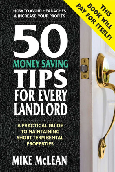 50 Money-Saving Tips for Every Landlord: A Practical Guide to Maintaining Short-Term Rental Properties
