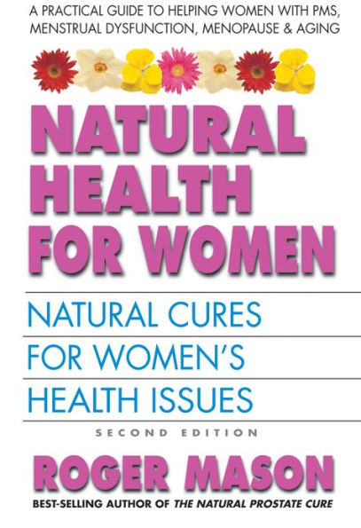 Natural Health for Women, Second Edition: Natural Cures for Women's Health Issues