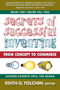 Title: Secrets of Successful Inventing: From Concept to Commerce, Author: Edith G. Tolchin