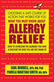 Title: What You Must Know About Allergy Relief: How to Overcome the Allergies You Have & Find the Hidden Allergies that Make You Sick, Author: Earl Mindell RPh