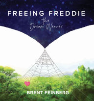 Title: Freeing Freddie the Dream Weaver: Reader, Author: Brent Feinberg