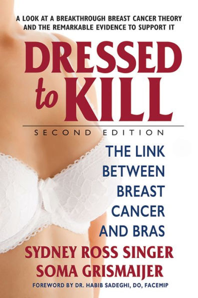 Dressed to Kill-Second Edition: The Link Between Breast Cancer and Bras