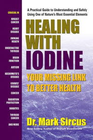 Title: Healing With Iodine: Your Missing Link To Better Health, Author: Mark Sircus