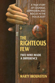 Title: The Righteous Few: Two Who Made a Difference, Author: Marty Brounstein