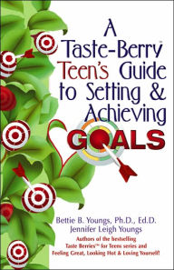 Title: A Taste Berry Teen's Guide to Setting & Achieving Goals, Author: Bettie B. Youngs