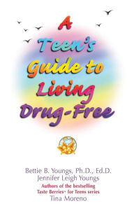 Title: A Teen's Guide to Living Drug Free, Author: Bettie B. Youngs