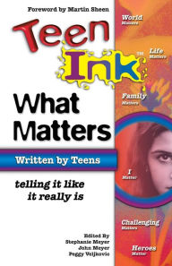 Title: Teen Ink What Matters: Telling It Like It Really Is, Author: Stephanie H. Meyer