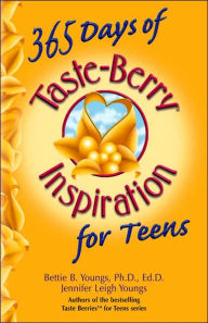 Title: 365 Days of Taste-Berry Inspiration for Teens, Author: Bettie B. Youngs