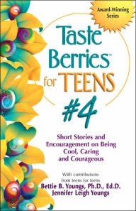 Title: Taste Berries for Teens #4: Short Stories and Encouragement on Being Cool, Caring and Courageous, Author: Bettie B. Youngs