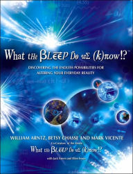 Title: What the Bleep Do We Know!?: Discovering the Endless Possibilities for Altering Your Everyday Reality, Author: William Arntz