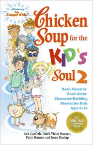 Title: Chicken Soup for the Kid's Soul 2: Read-Aloud or Read-Alone Character-Building Stories for Kids Ages 6-10, Author: Jack Canfield