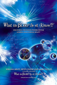 Title: What the Bleep Do We Know!?: Discovering the Endless Possibilities for Altering Your Everyday Reality, Author: William Arntz