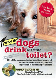 Title: Why Do Dogs Drink Out of the Toilet?: 101 of the Most Perplexing Questions Answered About Canine Conundrums, Medical Mysteries and Befuddling Behaviors, Author: D.V.M. Becker