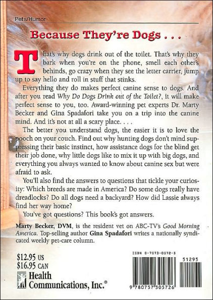 Why Do Dogs Drink Out of the Toilet?: 101 of the Most Perplexing Questions Answered About Canine Conundrums, Medical Mysteries and Befuddling Behaviors