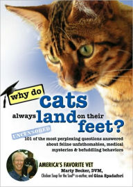 Title: Why Do Cats Always Land on Their Feet?: 101 of the Most Perplexing Questions Answered About Feline Unfathomables, Medical Mysteries and Befuddling Behaviors, Author: Marty Becker D.V.M.