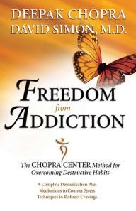 Title: Freedom from Addiction: The Chopra Center Method for Overcoming Destructive Habits, Author: Deepak Chopra