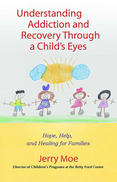 Understanding Addiction and Recovery Through a Child's Eyes: Hope, Help, Healing for Families