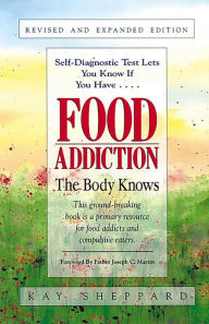 Title: Food Addiction: The Body Knows: Revised & Expanded Edition by Kay Sheppard, Author: Kay Sheppard MA