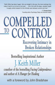 Title: Compelled to Control: Recovering Intimacy in Broken Relationships, Author: J.   Keith Miller