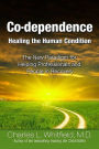 Co-Dependence Healing the Human Condition: The New Paradigm for Helping Professionals and People in Recovery