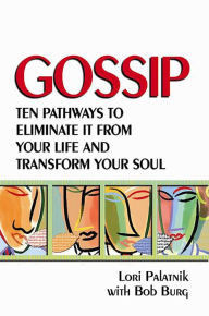 Title: Gossip: Ten Pathways to Eliminate It from Your Life and Transform Your Soul, Author: Lori Palatnik