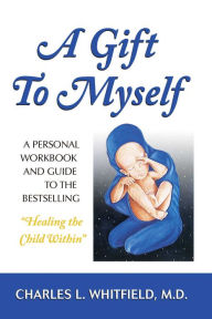 Title: A Gift to Myself: A Personal Workbook and Guide to 