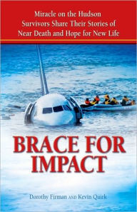 Title: Brace for Impact: Miracle on the Hudson Survivors Share Their Stories of Near Death and Hope for New Life, Author: Dorothy Firman