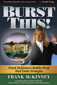 Title: Burst This!: Frank McKinney's Bubble Proof Real Estate Strategies, Author: Frank McKinney