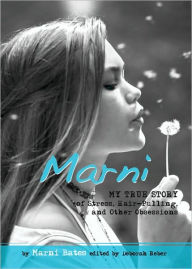 Title: Marni: My True Story of Stress, Hair-Pulling, and Other Obsessions, Author: Marni Bates