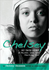 Title: Chelsey: My True Story of Murder, Loss, and Starting Over, Author: Chelsey Shannon