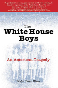 Title: The White House Boys: An American Tragedy, Author: Roger Dean Kiser