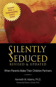 Title: Silently Seduced: When Parents Make Their Children Partners, Author: Kenneth M. Adams PhD