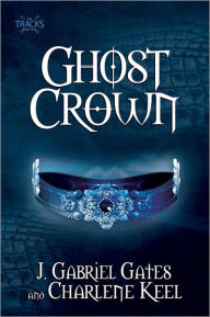 Title: Ghost Crown: The Tracks, Book Two, Author: J. Gabriel Gates