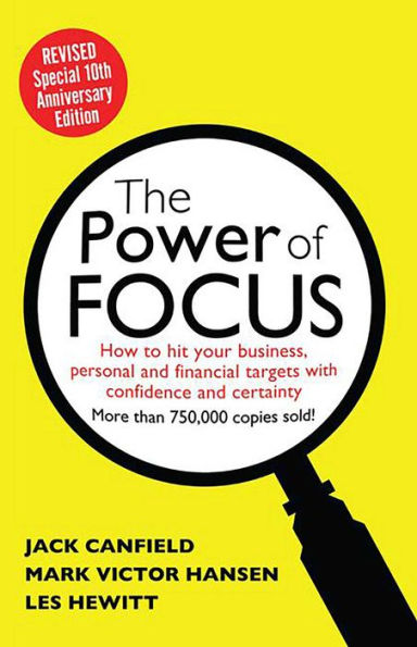 The Power of Focus Tenth Anniversary Edition: How to Hit Your Business, Personal and Financial Targets with Absolute Confidence Certainty